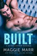 Built: An enemies to lovers second chance bad-boy alpha romance by Maggie Marr