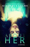 ABOUT HER by Kimberly Adams