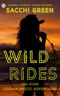 Wild Rides: and Other Lesbian Erotic Adventures by Sacchi Green