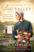 The Brides of the Big Valley: 3 Romances from a Unique Pennsylvania Amish Community by Richelle Brunstetter