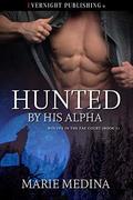 Hunted by His Alpha (Wolves in the Fae Court #1) by Marie Medina