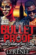 Bulletproof: An Urban Love Story by D. Renee