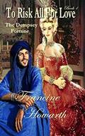 To Risk All For Love : The Dempsey Fortune by Francine Howarth