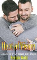 Heat of Vision: A Collection of Gay Romance Short Stories by Neviah Wohl