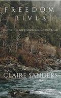 Freedom River: a novel of the Underground Railroad by Claire Sanders