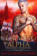 Claiming the Alpha: True Mates Generations by Alicia Montgomery