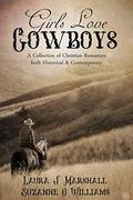 Girls Love Cowboys: A Collection of Christian Romances both Historical & Contemporary by Laura J. Marshall