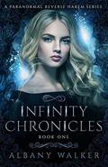 Infinity Chronicles Book One by Albany Walker