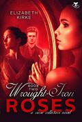 Wrought Iron Roses (Curse Collectors #2) by Elizabeth Kirke