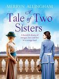 A Tale of Two Sisters: A heartfelt historical drama of intrigue, love and loss in a strange land by Merryn Allingham