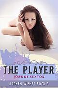 The Player (Broken Wishes #3) by Joanne Sexton