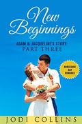 NEW BEGINNINGS: ADAM & JACQUELINE'S STORY: PART THREE (HORSESHOE BAY ROMANCE #3) by Jodie Collins