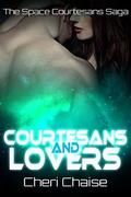 Courtesans and Lovers (The Space Courtesans Saga #2) by Cheri Chaise