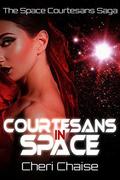 Courtesans in Space (The Space Courtesans Saga #1) by Cheri Chaise