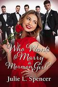 Who Wants to Marry a Mormon Girl?: Love Letters Series Book One by Lisa Rector