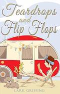 Teardrops and Flip Flops: A Laugh Out Loud Romantic Comedy about a Traveling Widow, Her Rescue Dog, and the Men Who Want to Court Them. (A Gone to the Dogs Camper Romance #1) by Lark Griffing