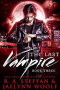 The Last Vampire: Book Three (The Last Vampire #3) by Jaelynn Woolf