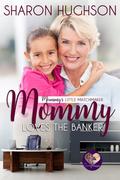 Mommy Loves the Banker (Mommy's Little Matchmakers #4) by Sharon Hughson