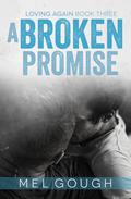 A Broken Promise (Loving Again #3) by Mel Gough