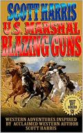 Scott Harris: United States Marshal: Blazing Guns!: Western Adventures Inspired By Acclaimed Western Author Scott Harris (The Scott Harris Western Adventure #3) by Arl Farris