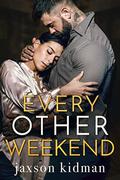 Every Other Weekend by Jaxson Kidman