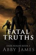 Fatal Truths (Dark Realms #3) by Abby James