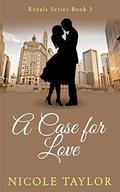 A Case For Love: A Christian Romance (Royals #3) by Nicole Taylor