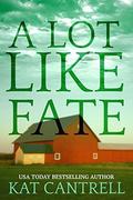 A Lot Like Fate (A Lot Like Home #3) by Kat Cantrell