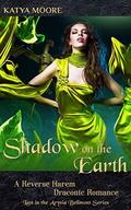 Shadow on the Earth: A Reverse Harem Draconic Romance (Arysia Bellmont #5) by Katya Moore