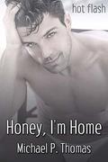 Honey, I'm Home  (Hot Flash) by Michael P. Thomas