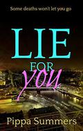 Lie For You: An emotional thriller with a dark heart by Pippa Summers