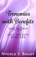 Frenemies with Benefits (Sexy Secrets #1) by Nycole S. Bailey