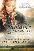 The Chaplain's Daughter (Sons of the Shenandoah #2) by Kathleen L. Maher