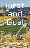 First and Goal (Pittsburgh Hunks #4) by Tricia Wagner