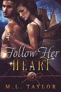 Follow Her Heart: The Heart Series by M.L. Taylor