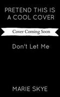 Don't Let Me (Simplicit Duet #1) by Marie Skye