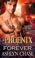 A Phoenix Is Forever (Phoenix Brothers #3) by Ashlyn Chase