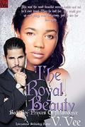 The Royal Beauty (Bad Boy Princes of Malvidence #3) by Beauty by Vee