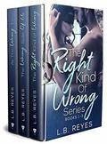 The Right Kind Of Wrong Series: Books 1-3 by L.B. Reyes
