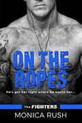 On The Ropes (The Fighters #4) by Monica Rush