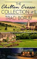 The Chilton Crosse Collection #1 by Traci Borum