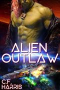 Alien Outlaw: A SciFi Alien Romance by C.F. Harris