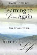 Learning to Live Again, River of Life  (The Complete Set) by Kimberli S. McKay