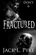 Fractured (Don't...) by Jack L. Pyke