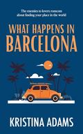 What Happens in Barcelona (What Happens in... #4) by Kristina Adams