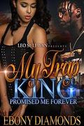 My Trap King Promised Me Forever by Ebony Diamonds