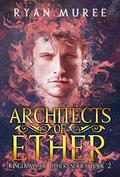 Architects of Ether (Kingdoms of Ether #2) by Ryan Muree