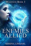 Enemies Allied: Magitech Book 3 by Serena Lindahl