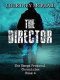 The Director (The Omega Protocol Chronicles #4) by Courtney McPhail