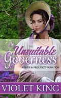 An Unsuitable Governess: A Pride and Prejudice Variation by Violet King